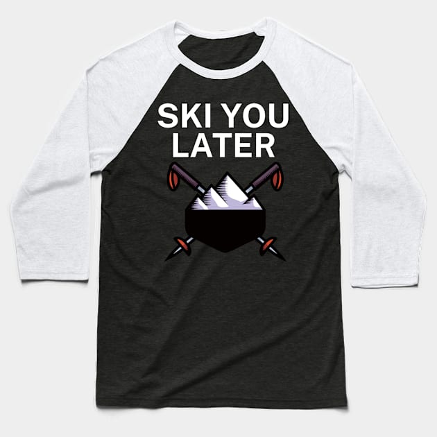 Ski you later Baseball T-Shirt by maxcode
